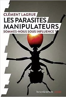 Les parasites manipulateurs : Sommes-nous sous influe... | Livre | état très bon