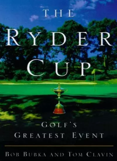 The Ryder Cup: Golf's Greatest Event,Bob Bubka, Thomas Clavin