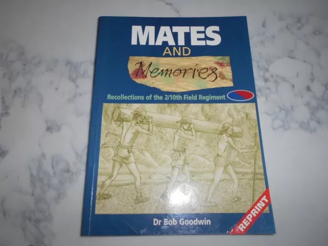 Mates & Memories: Recollections of the 2/10th Field Regiment. SIGNED COPY.