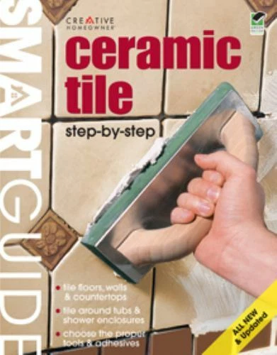 Ceramic Tile: Step by Step by Editors of Creative Homeowner