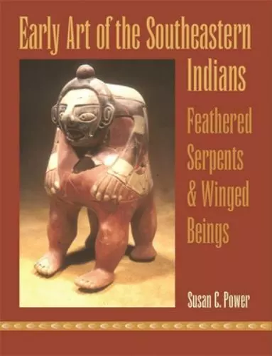 Early Art of the Southeastern Indians : Feathered Serpents and Winged Beings:...