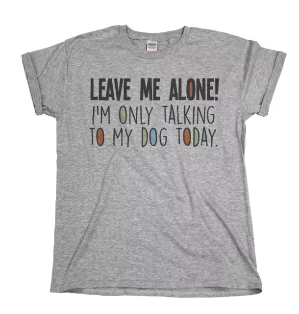 Leave Me Alone Im Only Talking To My DOG Bio-T-Shirt Herren Damen lustig Haustier