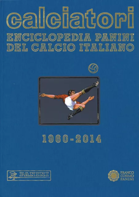 Calciatori. Enciclopedia Panini del calcio italiano 1960-2014. Con indici....