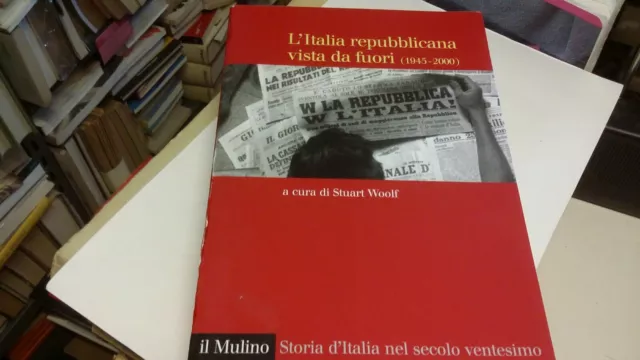 L. Italia Repubblicana vista da fuori Il Mulino 1945 2000 Stuart Woolf, 3o21