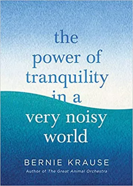 The Power of Tranquility in a Very Noisy World, Krause, Bernie, Very Good condit