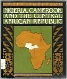 Nigeria  Cameroon and the Central African Republic  A First Book