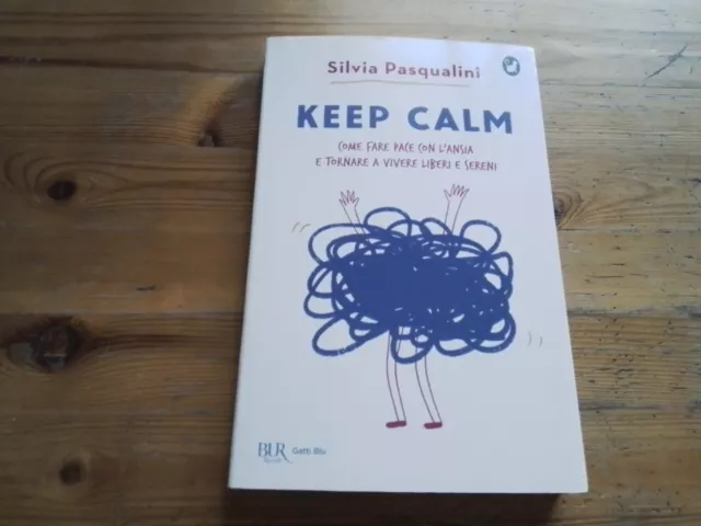 Keep calm : come fare pace con l'ansia - Silvia Pasqualini - Rizzoli 2023, 8o23
