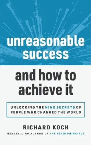Richard Koch Unreasonable Success and How to Achieve It (Relié)