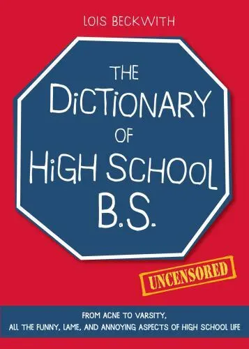 The Dictionary of High School Bs: From Acne to Varsity, All the Funny, Lame,...