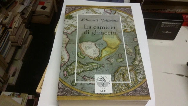 W. T.Vollmann - LA CAMICIA DI GHIACCIO - 2010 Alet, 27L21 W. T.Vollmann - LA CAMICIA DI GHIACCIO - 2010 Alet, 27L21