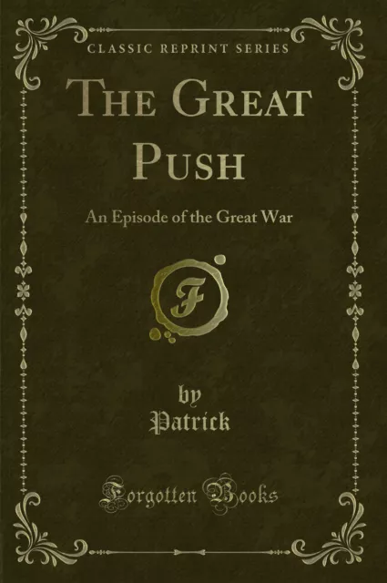 The Great Push: An Episode of the Great War (Classic Reprint)