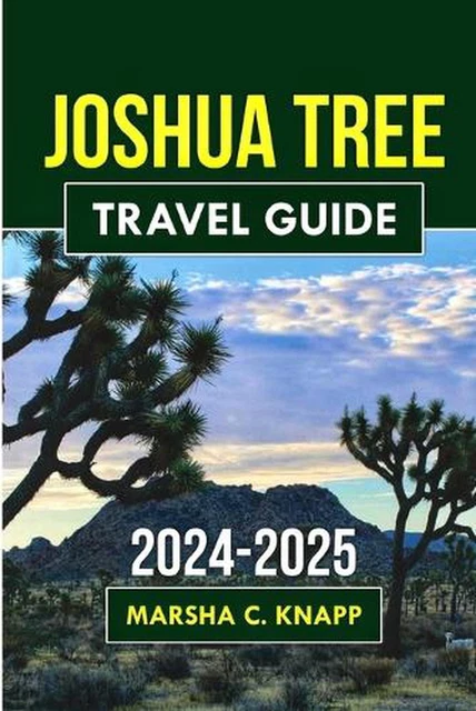 JOSHUA TREE NATIONAL Park 2024-2025: A Comprehensive Guide to Natural 