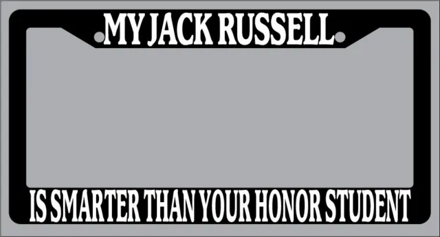 Black License Plate Frame My Jack Russell Is Smarter Than Your Honor Student 436