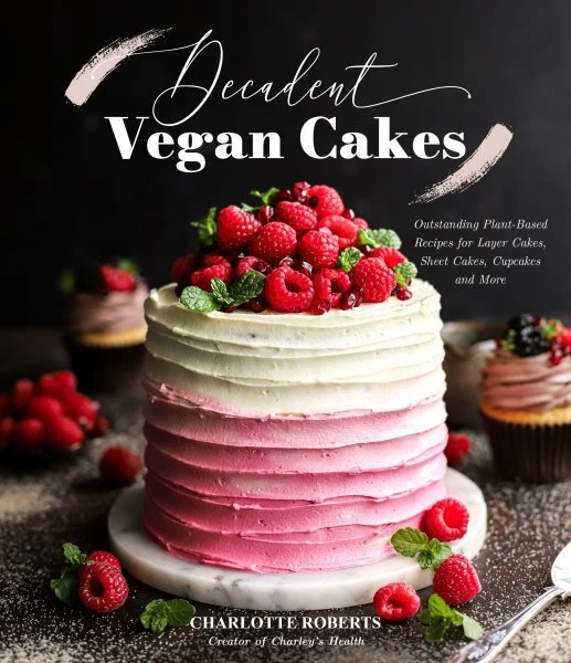 Decadent Vegan Cakes : Outstanding Plant-based Recipes for Layer Cakes, Sheet...