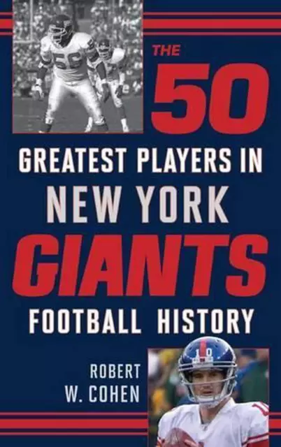 The 50 Greatest Players in New York Giants Football History by Robert W. Cohen (