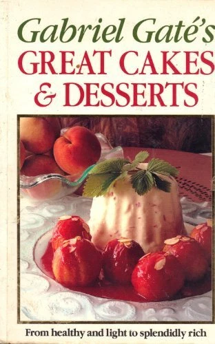 Gabriel Gate's Great Cakes & Desserts By Gabriel Gate