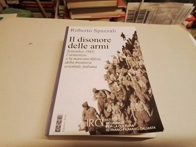 IL DISONORE DELLE ARMI - SPAZZALI ROBERTO - Ares, 10g24 IL DISONORE DELLE ARMI - SPAZZALI ROBERTO - Ares, 10g24