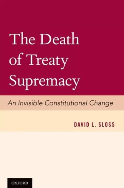 The Death of Treaty Supremacy: An Invisible Constitutional Change by David L. Sl