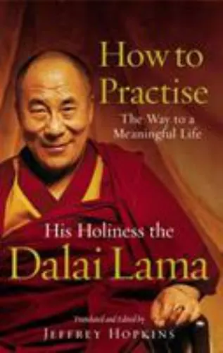 How to Practise : The Way to a Meaningful Life by Bstan-'Dzin-Rgya-Mtsho, Dalai