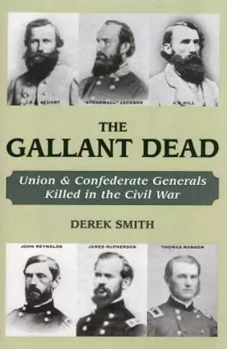 The Gallant Dead: Union and Confederate Generals Killed in the Civil War: Used