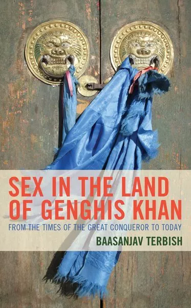 Sex in the Land of Genghis Khan : From the Times of the Great Conqueror to To...