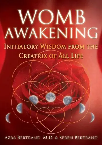 Womb Awakening: Initiatory Wisdom from the Creatrix of All Life - PB - 2017