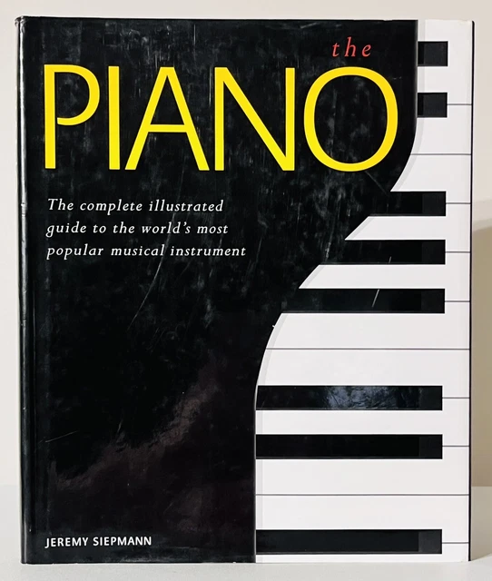 THE PIANO: COMPLETE Guide to the World's Most Popular Instrument J ...