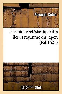 Histoire eccl�siastique des �les et royaume du Japon, recueillie, SOLIER-F, Used