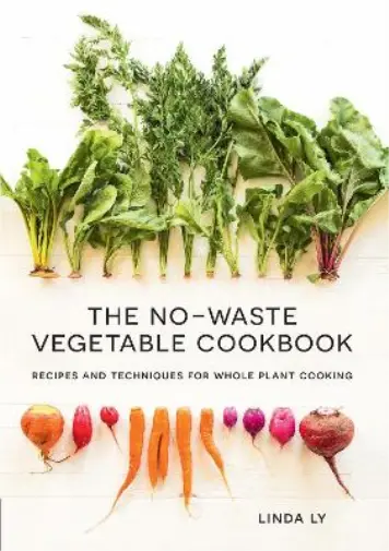 Linda Ly The No-Waste Vegetable Cookbook (Relié)