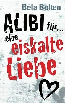 Alibi für eine eiskalte Liebe von Bolten, Béla | Buch | Zustand gut