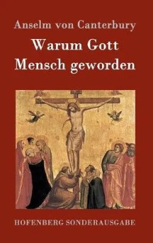 Warum Gott Mensch Geworden [German] by Canterbury, Anselm von