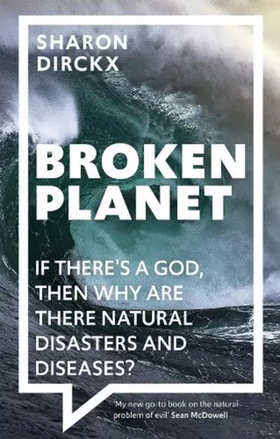 Broken Planet: If There's a God, Then Why Are There Natural Disasters and Diseas