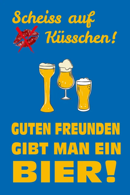 SCHILD SPRUCH SCHEISS auf Küsschen Guten Freunden gibt man ein Bier