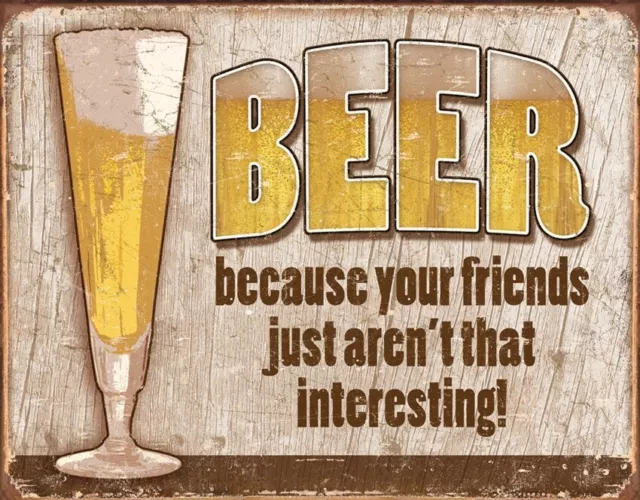 Tin Signs Beer Because Your Friends Just Aren't That Interesting Funny Wall Art