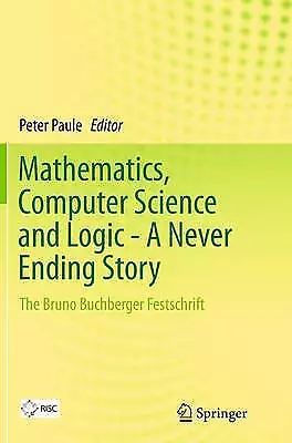 Mathematics, Computer Science and Logic - A Never Ending Story - 9783319346823