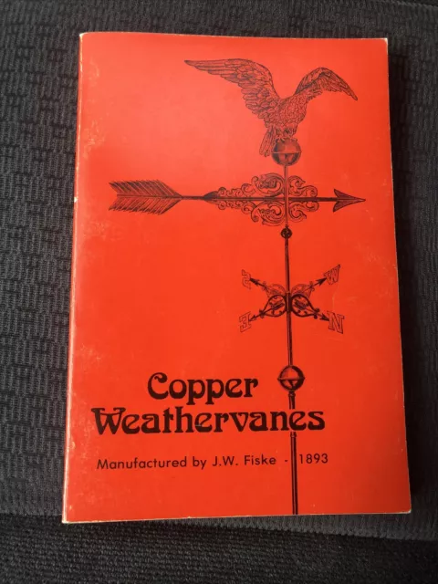 Copper Weather Vanes Manufactured By J.W. Fiske 1893 Soft Cover 1971