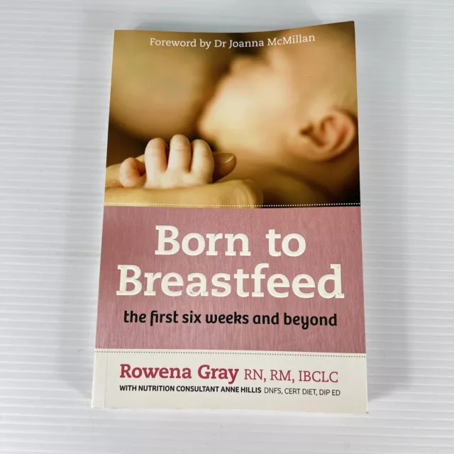 Born to Breastfeed: The First Six Weeks and Beyond by Rowena Gray (Paperback)