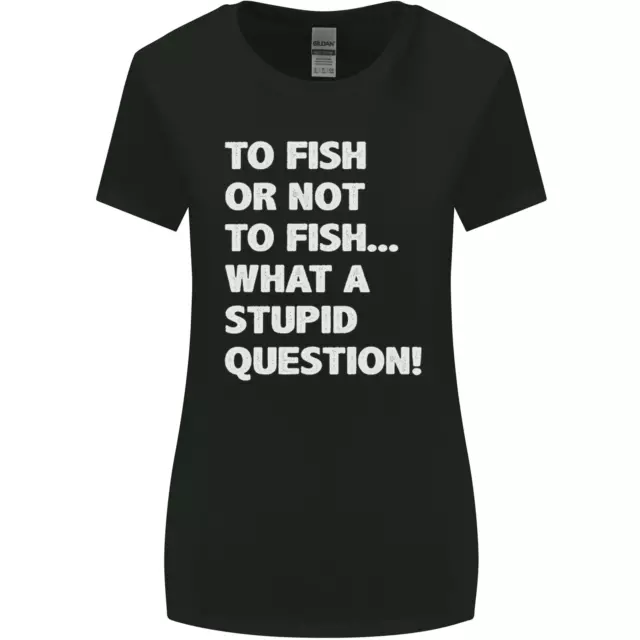 Pescare o non pescare? What a Stupid Question T-shirt donna taglio più largo
