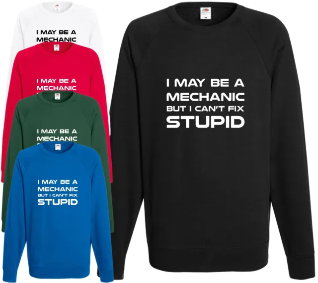 I May Be A Mechanic But I Can't Fix Stupid Sweatshirt Funny Jumper Comedy Gift