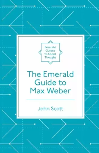 John Scott The Emerald Guide to Max Weber (Poche)