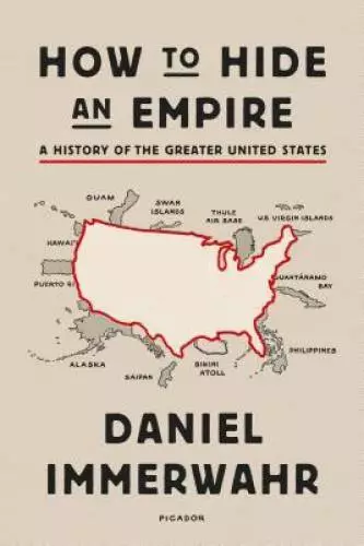 How to Hide an Empire: A History of the Greater United States - Paperback - GOOD