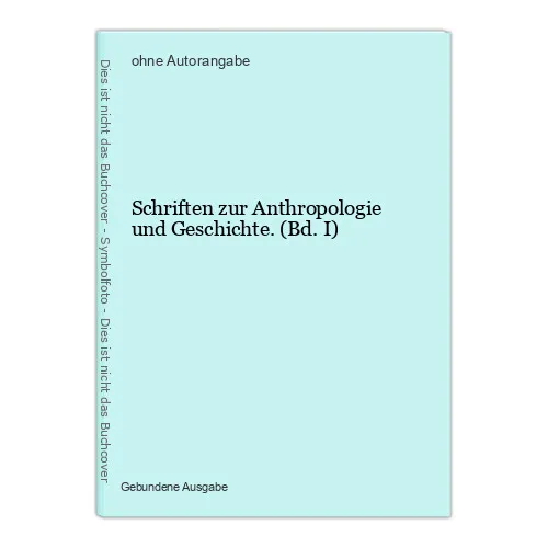 Schriften zur Anthropologie und Geschichte. (Bd. I)