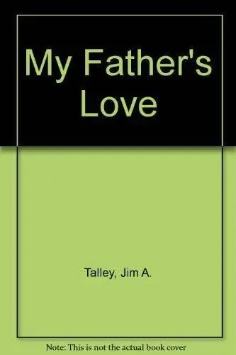 My Fathers Love - Paperback By Talley, Jim A - GOOD