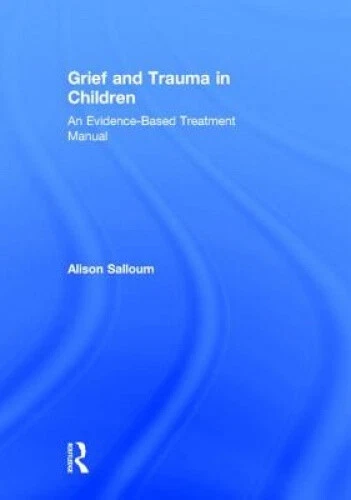GRIEF AND TRAUMA in Children: An Evidence-Based Treatment Manual $334. ...