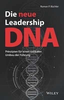 Die neue Leadership-DNA - Prinzipien fur einen radikalen Umbau der Fuhrung by RP