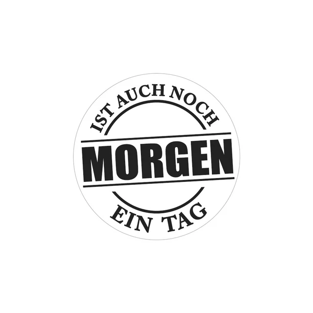 Label "Morgen ist auch noch...", 45mm ø, 1 Stück