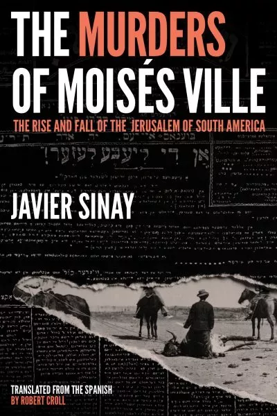 Murders of Moisés Ville : The Rise and Fall of the Jerusalem of South America...