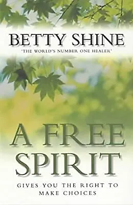 A Free Spirit: Gives You the Right to Make Choices, Shine, Betty, Used; Good Boo