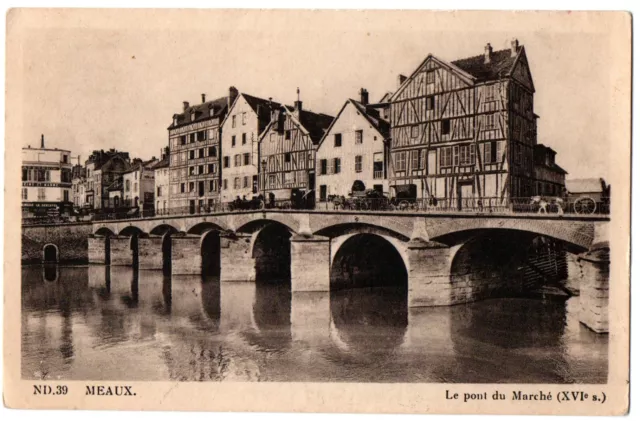 CPA 77 - MEAUX (Seine et Marne) - ND 39. Le Pont du Marché (XVIe s.)