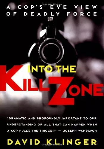 Into the Kill Zone: A Cop's Eye View of Deadly Force by Klinger, David Hardback